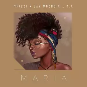 Shizzi - Maria Ft Jay Moore X L.A.X